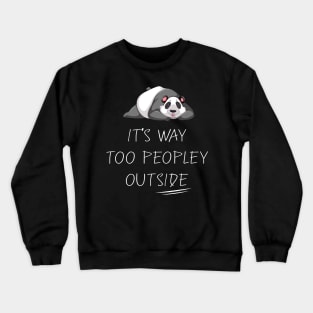 It's way Too Peopley Outside - Funny Anti-people Crewneck Sweatshirt